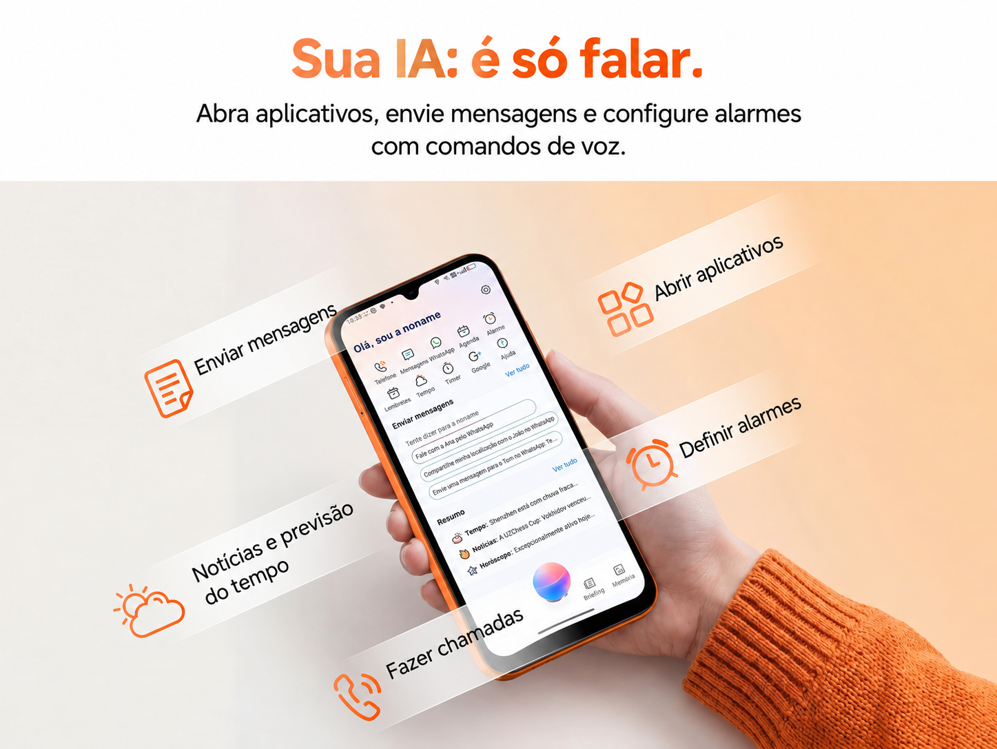 Sua IA: é só falar. Comandos de voz para abrir aplicativos, enviar mensagens, configurar alarmes, consultar notícias e fazer chamadas.