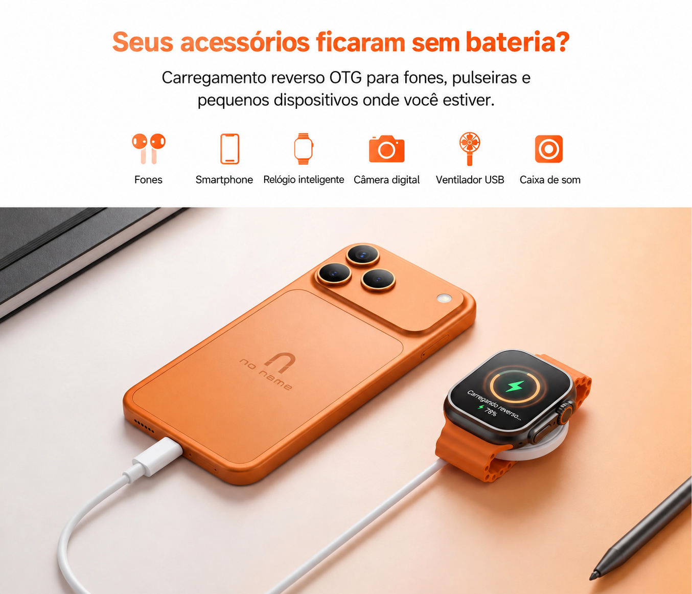 Carregamento reverso OTG. Energia para fones, relógios e pequenos dispositivos onde você estiver.
