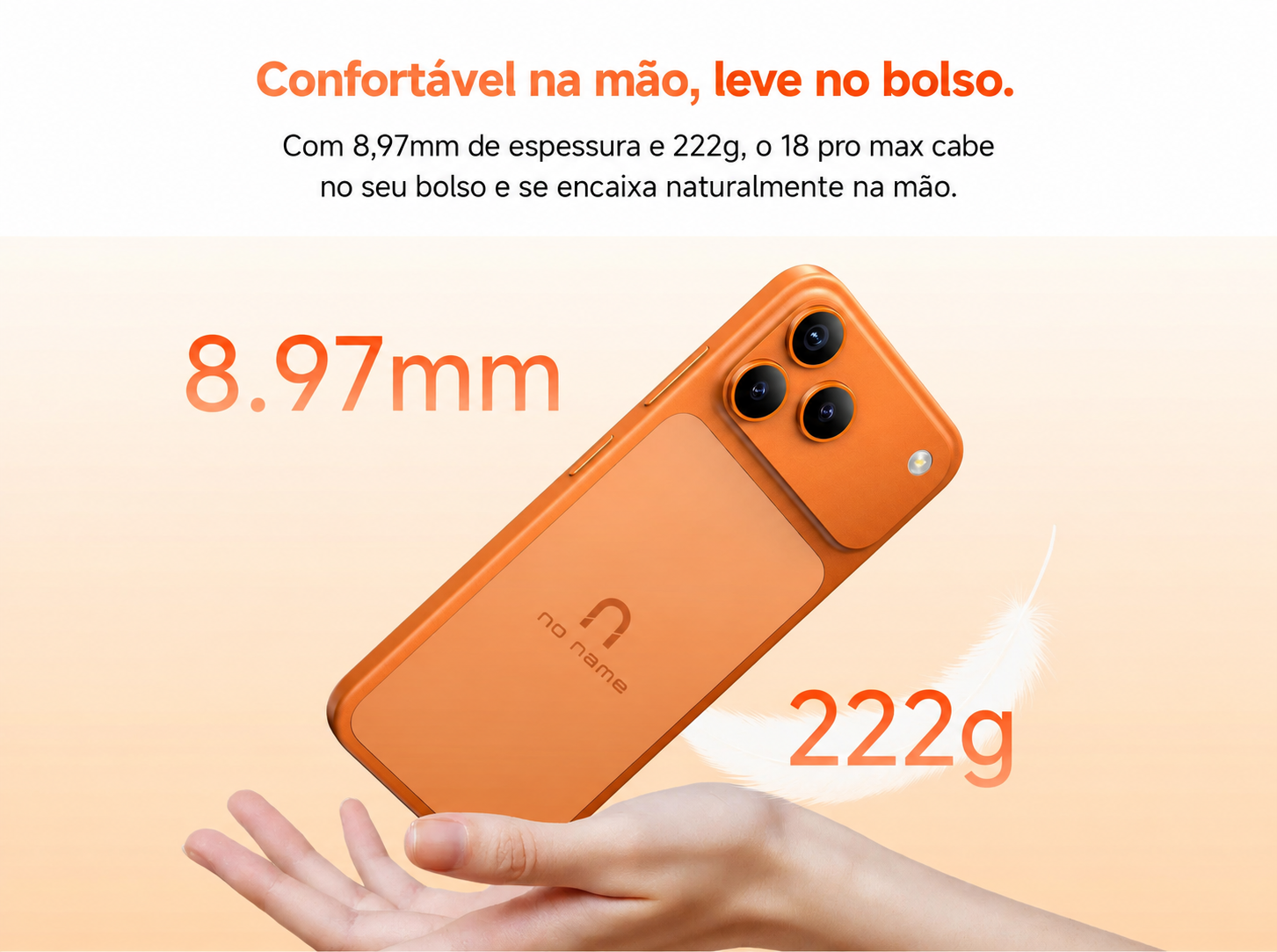 Confortável na mão, leve no bolso. 8,97mm de espessura e 222g.