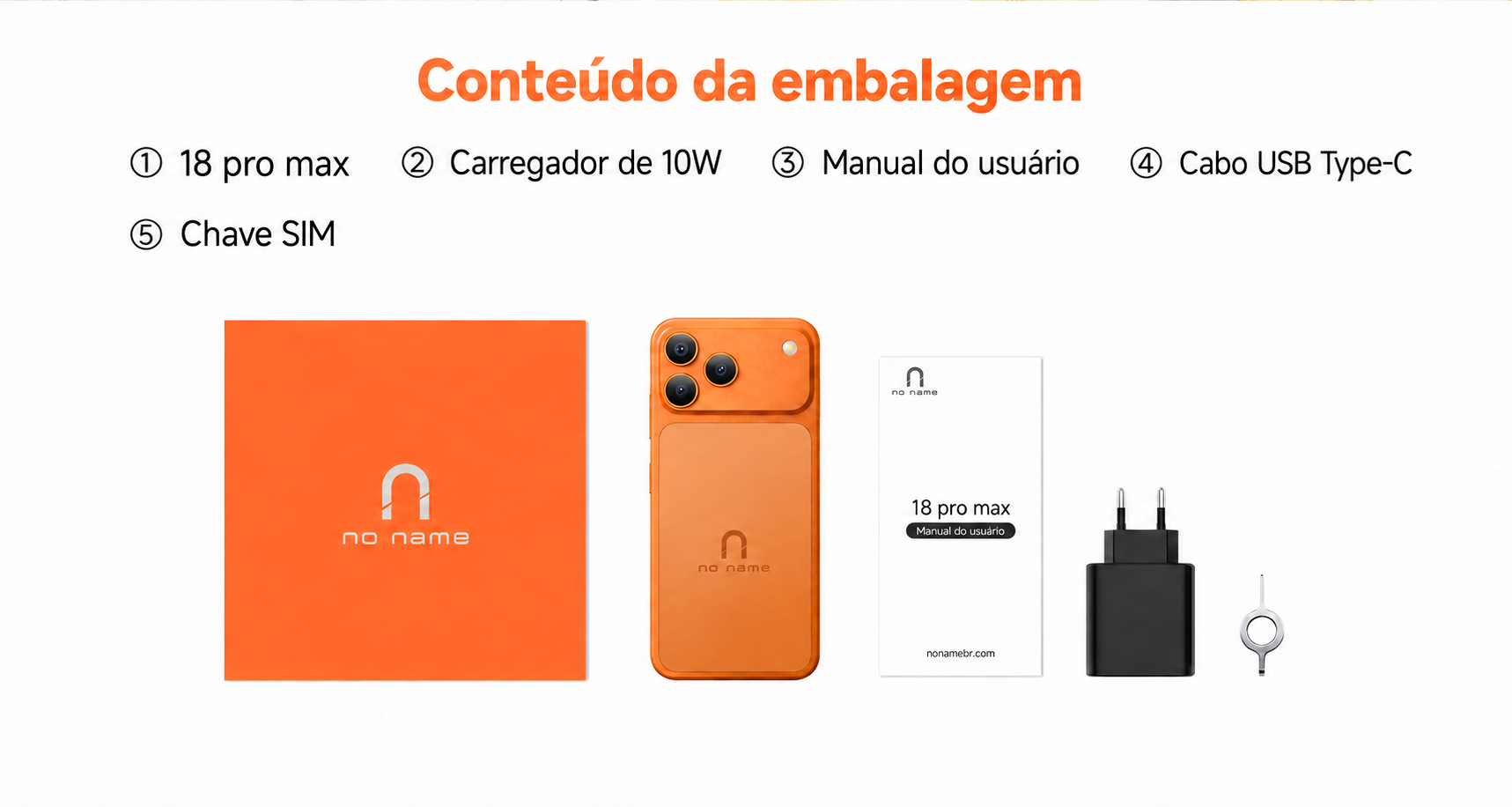 Conteúdo da embalagem. 18 pro max, carregador de 10W, manual do usuário, cabo USB Type-C e chave SIM.